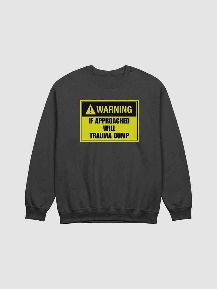 Warning if approached will trauma dump Crewneck product image (1)