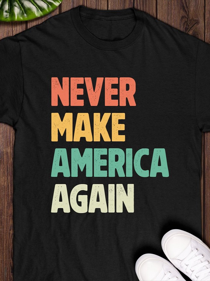 Never Make America Again T-Shirt product image (1)