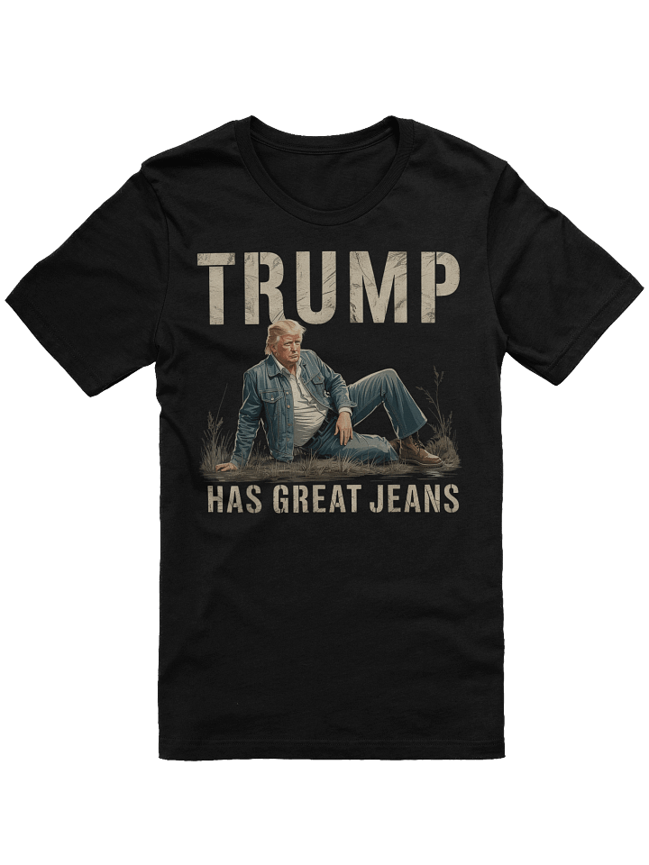 Funny Trump Has Great Jeans Meme Unisex T-Shirt product image (1)
