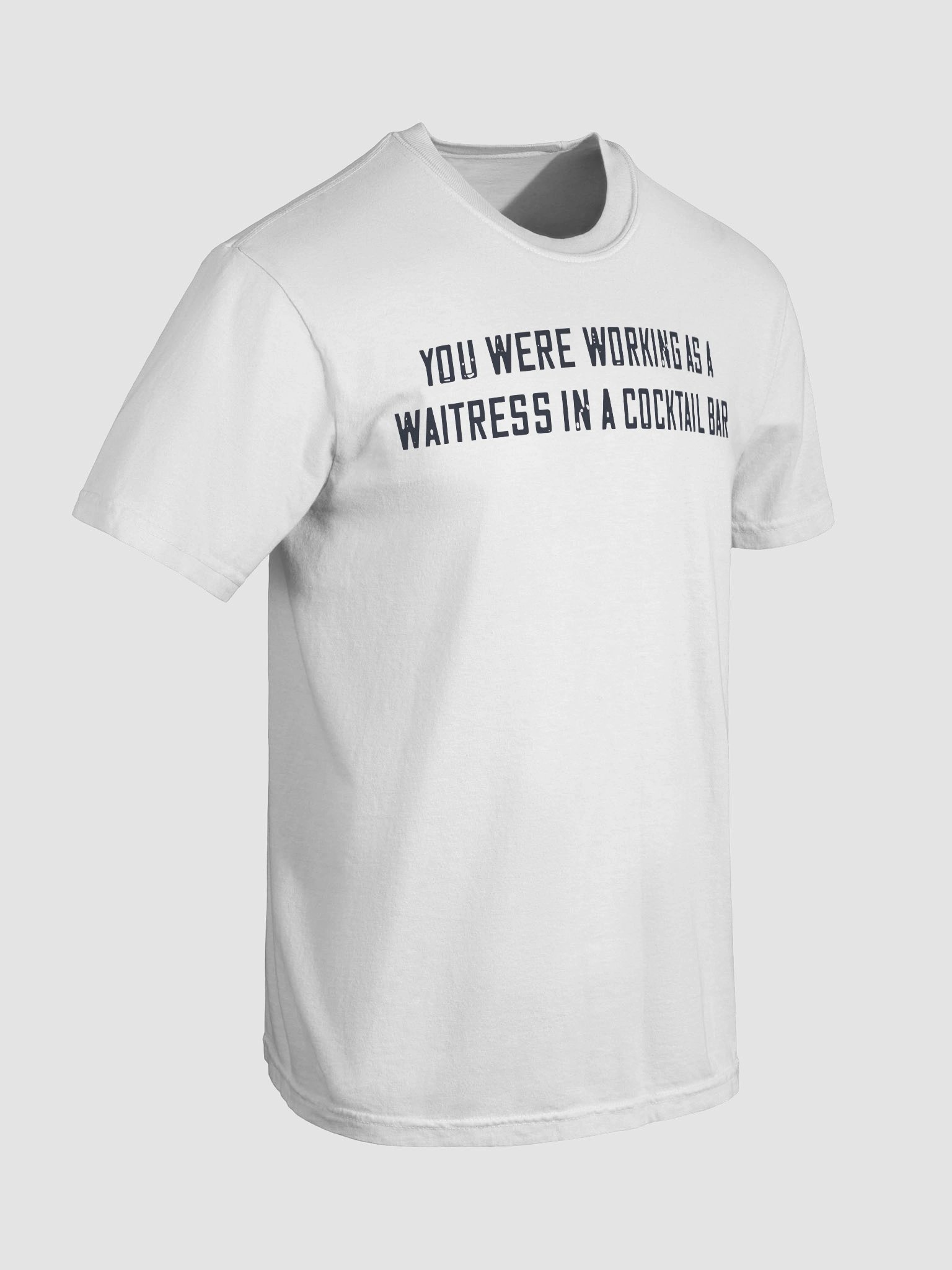 You Were Working As a Waitress in a Cocktail Bar Shirt product image (90)