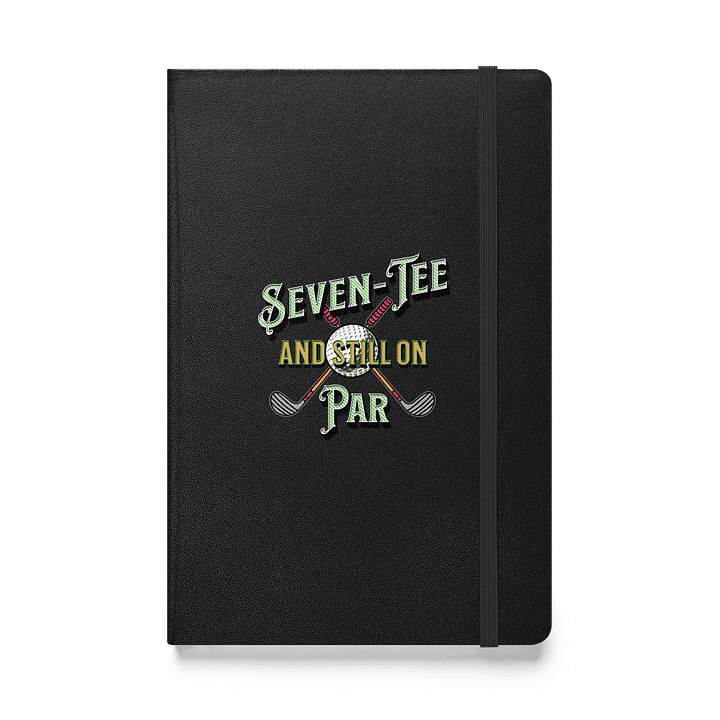 Seven-Tee And Still On Par Golfing Hardcover Notebook product image (1)
