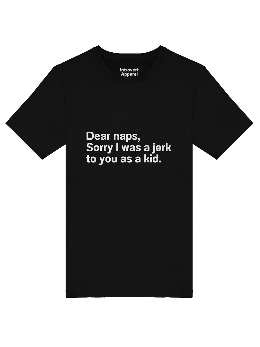 Dear naps, Sorry I was a jerk to you as a kid. Unisex T-Shirt product image (48)