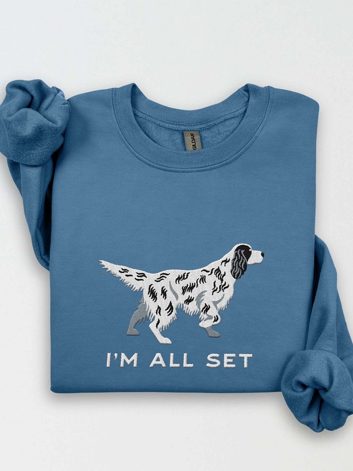 I'm All Set Sweatshirt (Embroidered) of an English Setter product image (1)