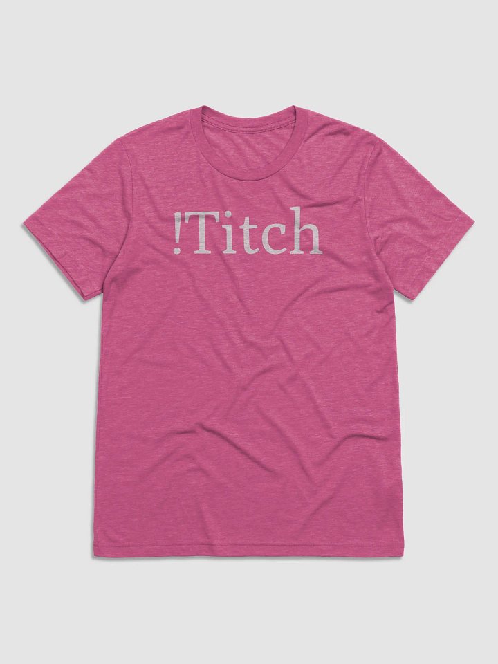Unisex !titch T-Shirt - Shorter Sleeve product image (1)