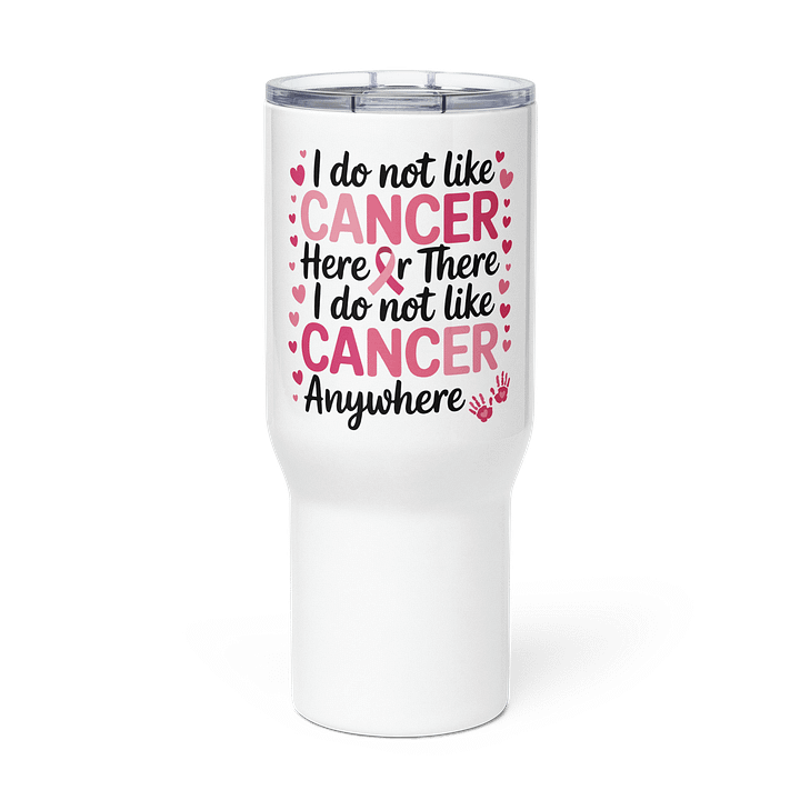 I Do Not Like Cancer Anywhere Tumbler - 20oz 40oz Cancer Awareness Travel Mug - Anti-Cancer Gift product image (3)