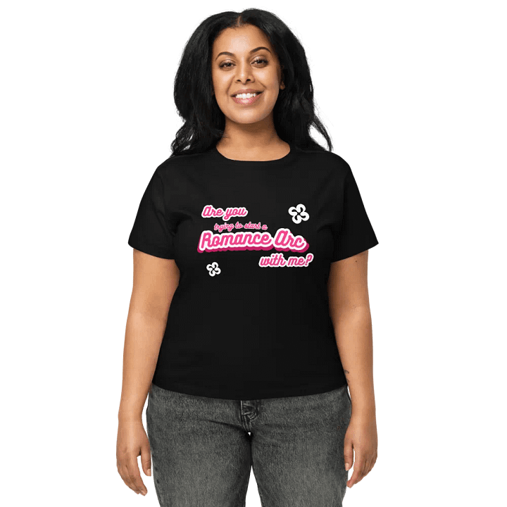 Are you trying to start a Romance Arc with me? Ladies' T-shirt product image (2)