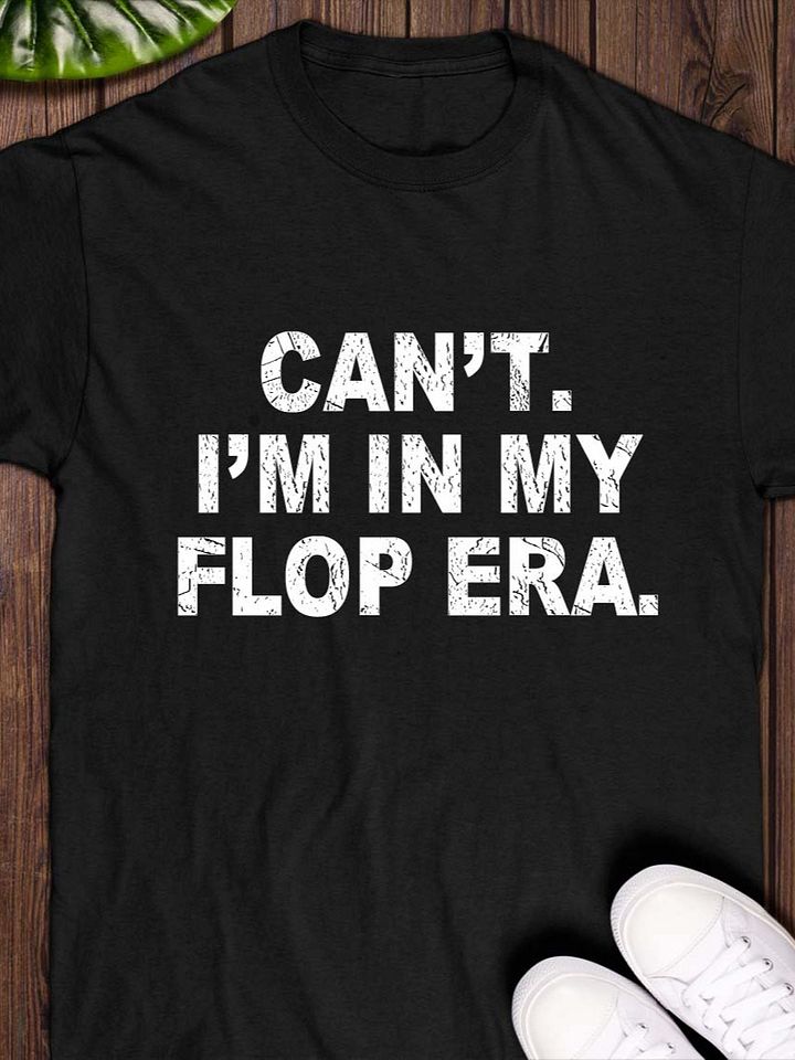 Can’t. I’m in My Flop Era. T-Shirt product image (1)