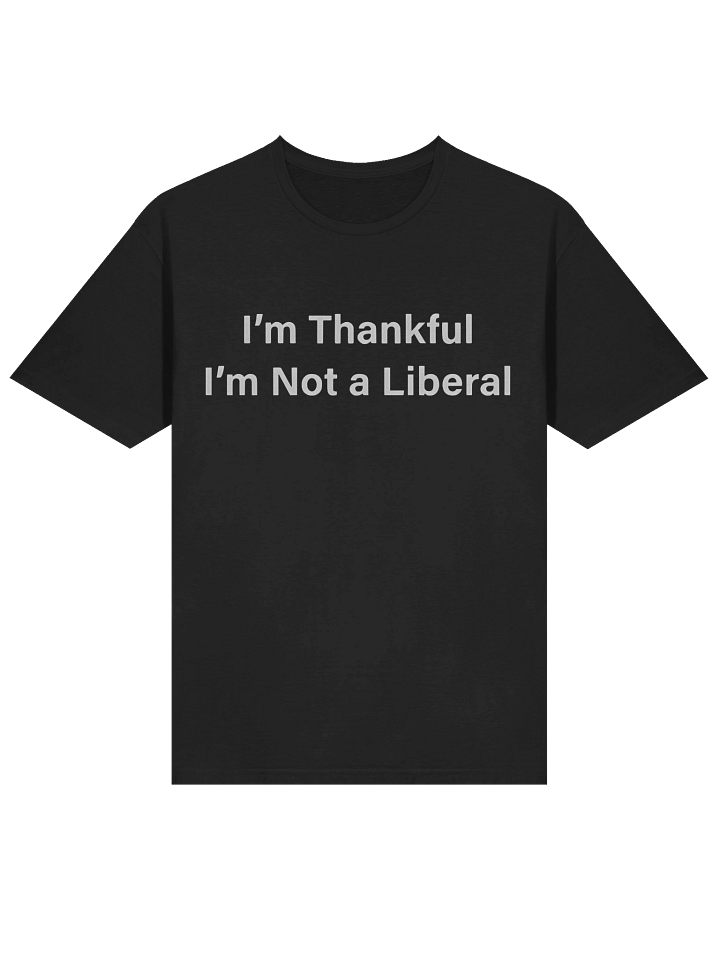 I’m Thankful I’m Not A Liberal Thanksgiving T-Shirt product image (2)