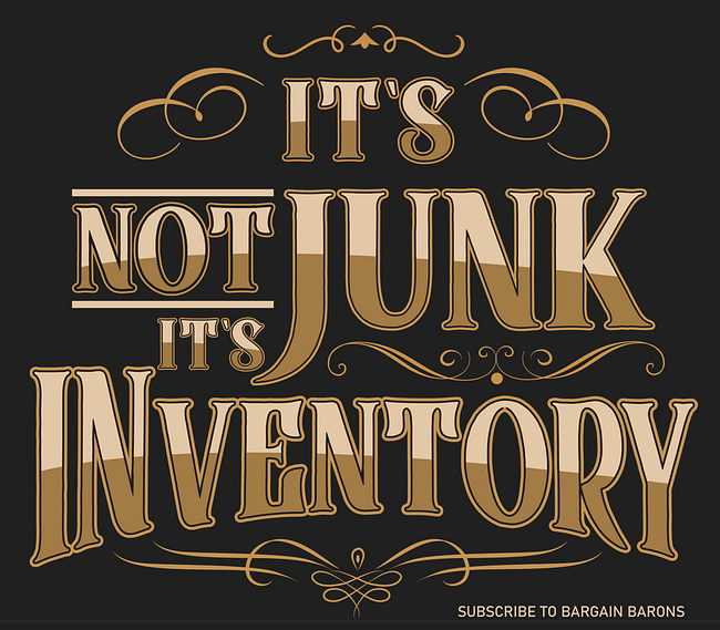 IT'S NOT JUNK IT'S INVENTORY