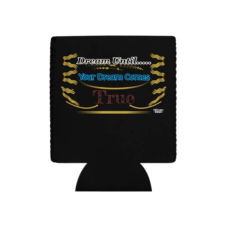 Dream Until.. Your Dream Comes True - Black - Coozie Can Cooler product image (1)