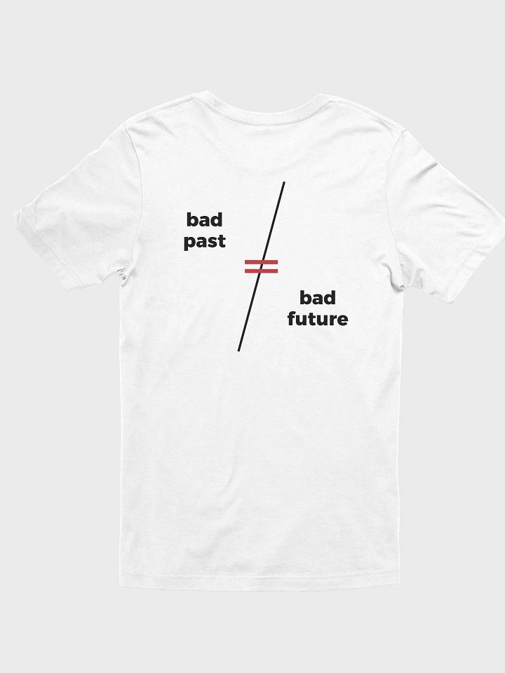Bad Past ≠ Bad Future - White Shirt (Back Design) product image (1)