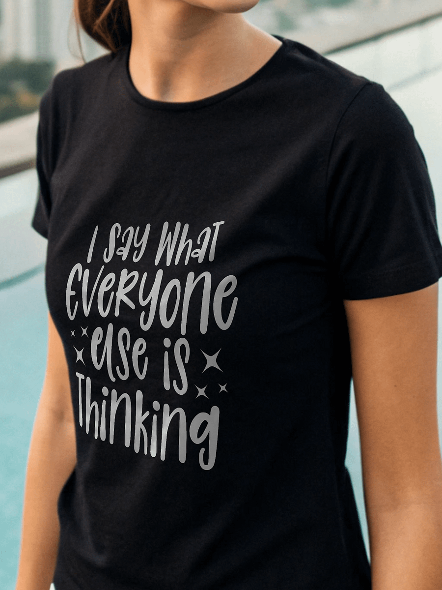 I Say What Everyone Else Is Thinking Women's Black T-Shirt product image (1)