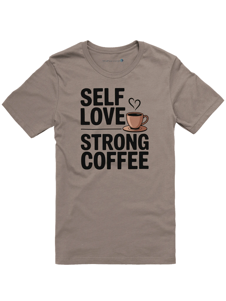 Self Love Strong Coffee T-Shirt product image (3)