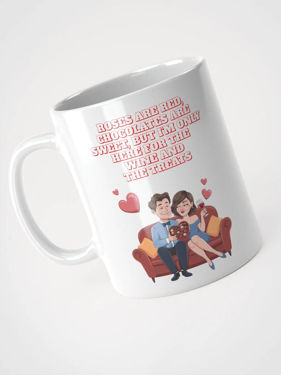Roses Are Red, Chocolates Are Sweet, But I'm Only Here For The Wine And The Treats White Mug product image (10)