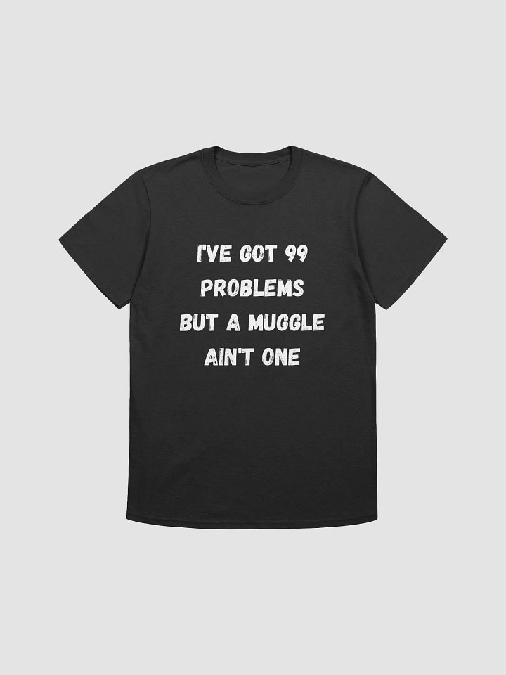 I've got 99 problems but a muggle ain't one product image (1)
