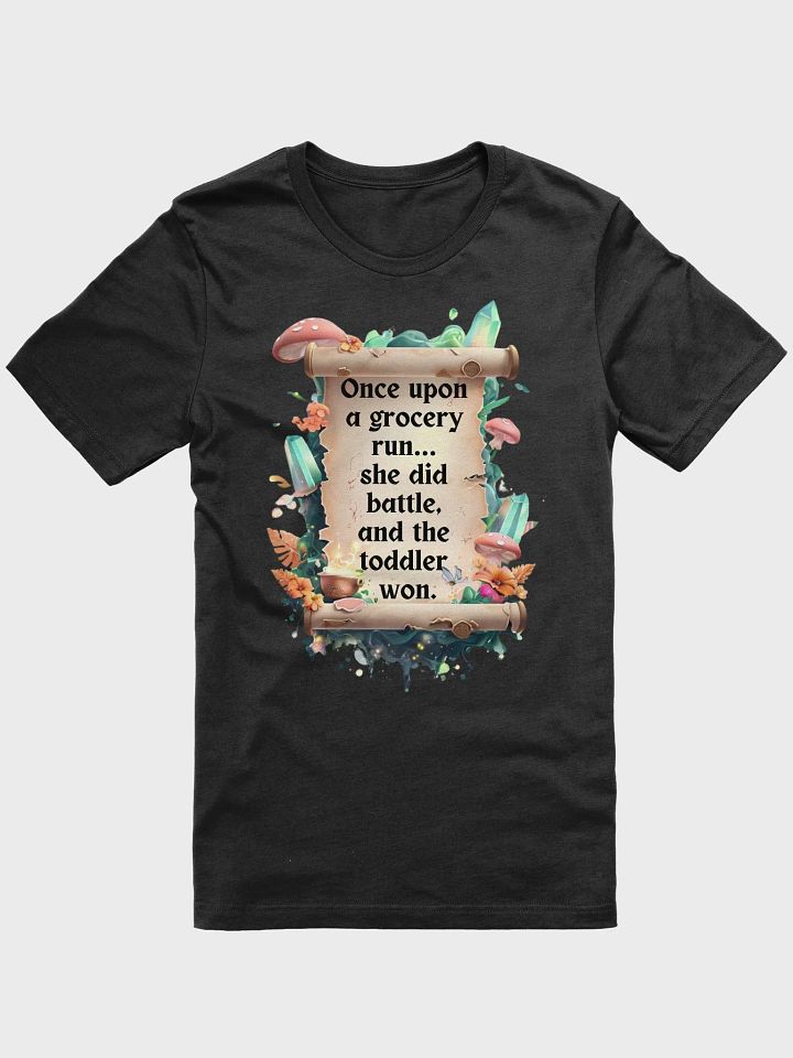 Funny Mom T-Shirt – ‘Once Upon A Grocery Run, She Battled And The Toddler Won’ product image (10)