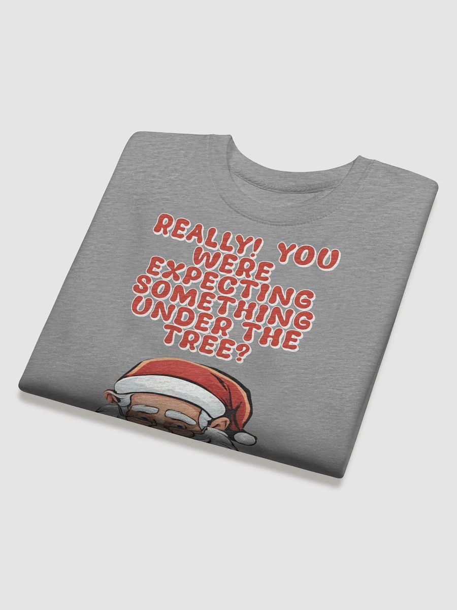 Really! You Were Expecting Something Under The Tree? Sweatshirt product image (23)
