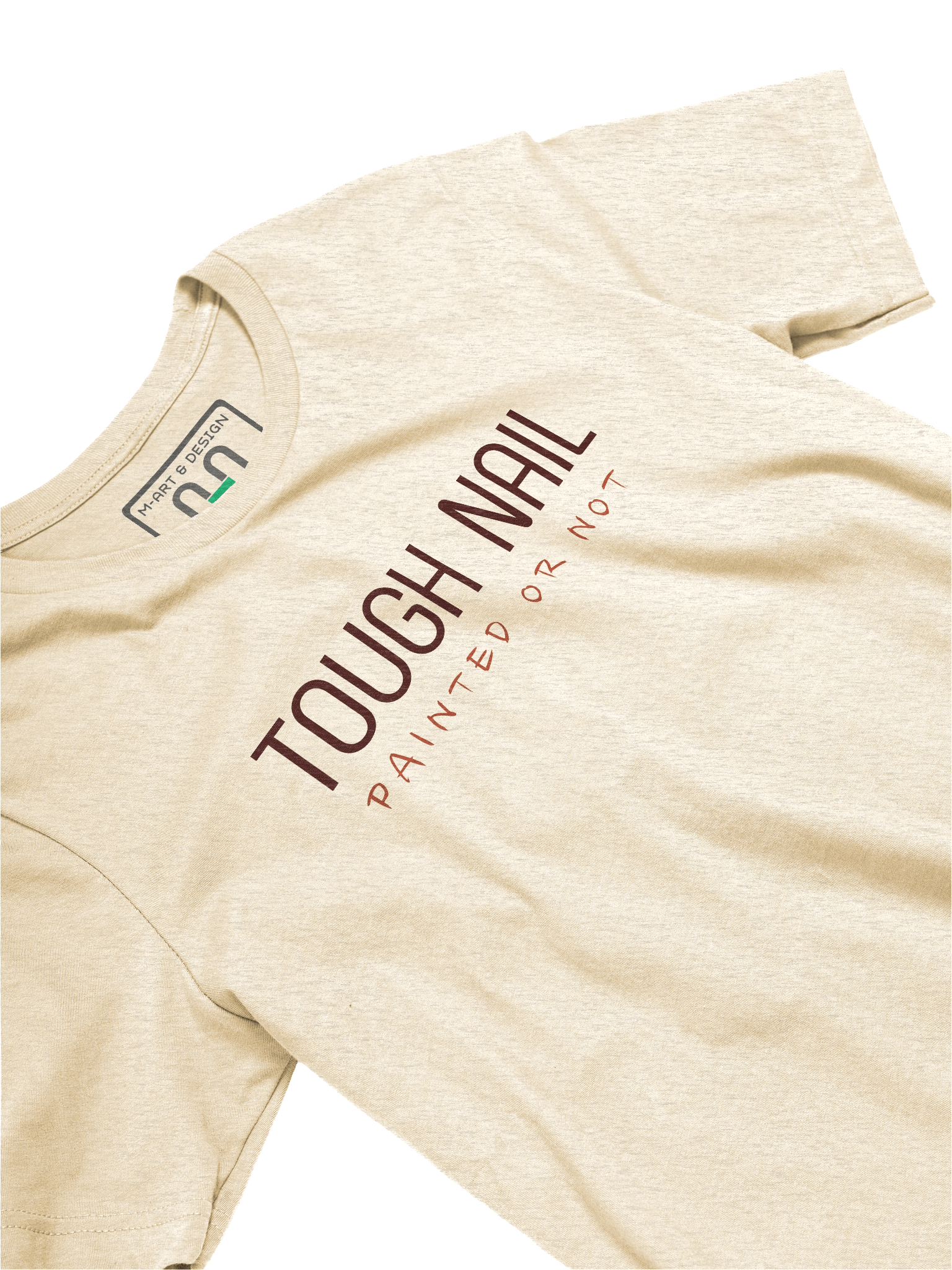Tough as a Nail - Painted or Not T-Shirt – Bold Resilience Graphic by M-Art & Design product image (22)