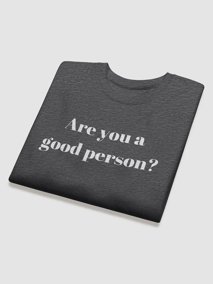 Do You Think You're a Good Person? Sweatshirt product image (1)