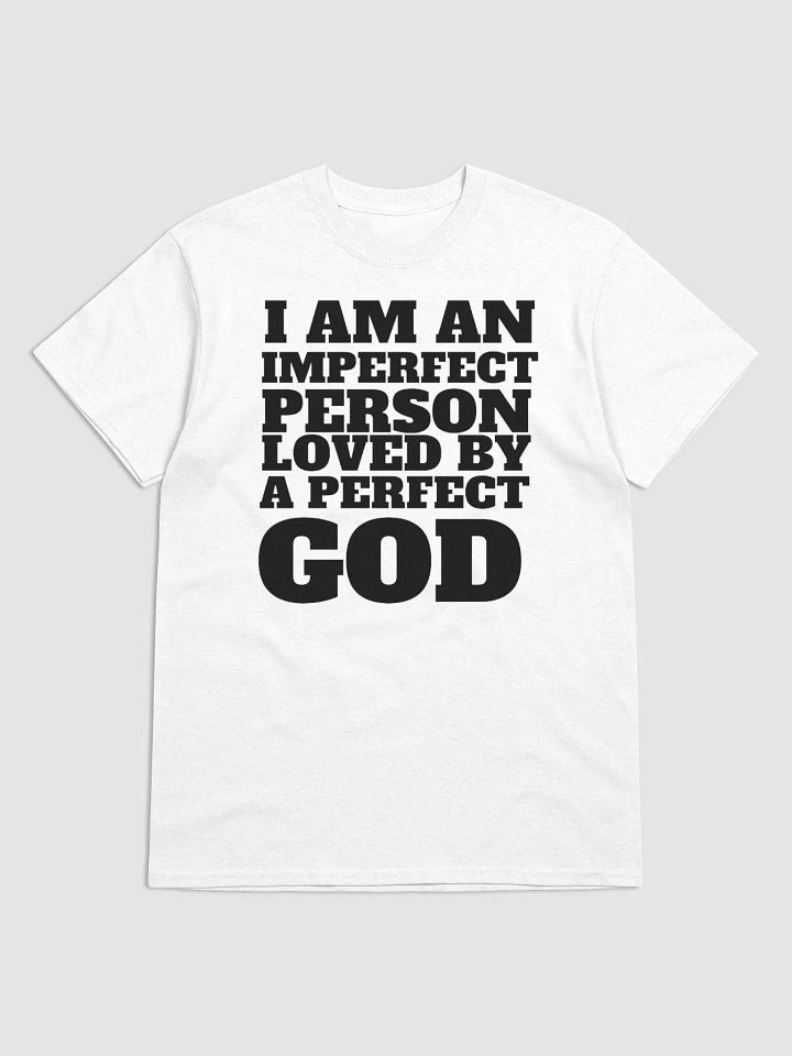 I AM AN IMPERFECT PERSON LOVED BY A PERFECT GOD T-SHIRT product image (1)