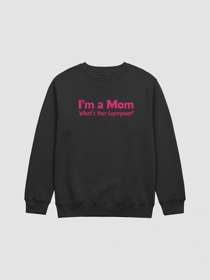 I’m a Mom What’s Your Superpower? Sweatshirt – Bold Pink Heart Design for Moms product image (1)