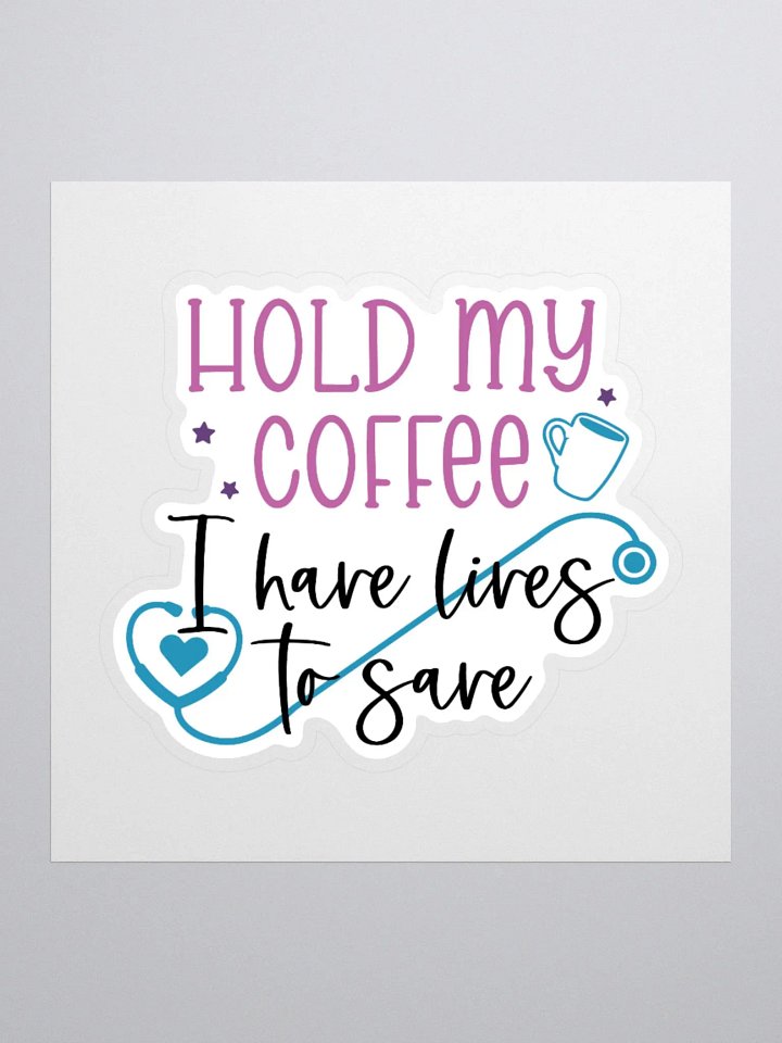 Hold My Coffee, I Have Lives to Save Sticker product image (2)