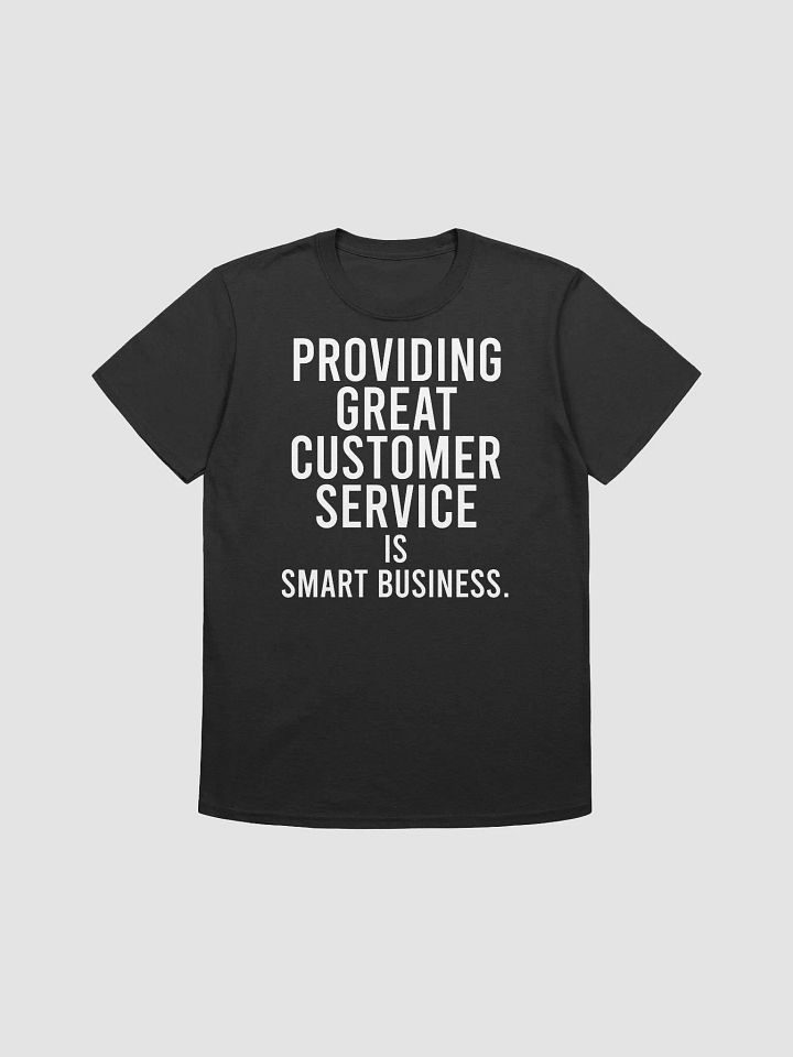 Providing great customer service is smart business. - Unisex T-shirt product image (4)