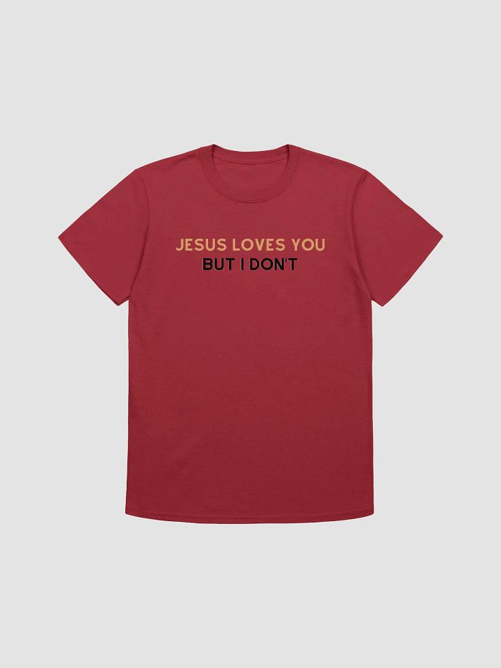 Jesus Loves You But I Don't Unisex T-Shirt V22 product image (1)