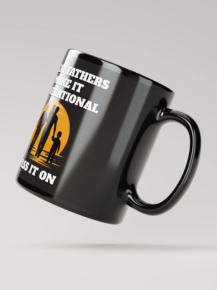 Great Fathers Make It Generational - Inspirational Dad Black Mug product image (4)