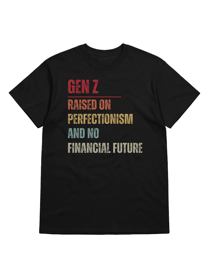 Gen Z Raised On Perfectionism And No Financial Future T-Shirt product image (1)