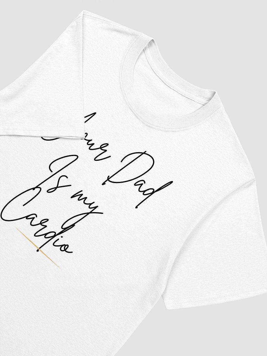 Your Dad Is My Cardio Unisex T-Shirt V7 product image (8)