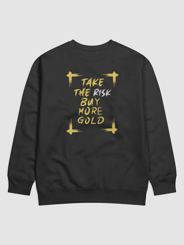 Take The Risk Buy More Gold Premium Sweatshirt product image (1)