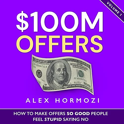 $100M Offers How to Make Offers So Good People Feel Stupid Saying No product image (1)