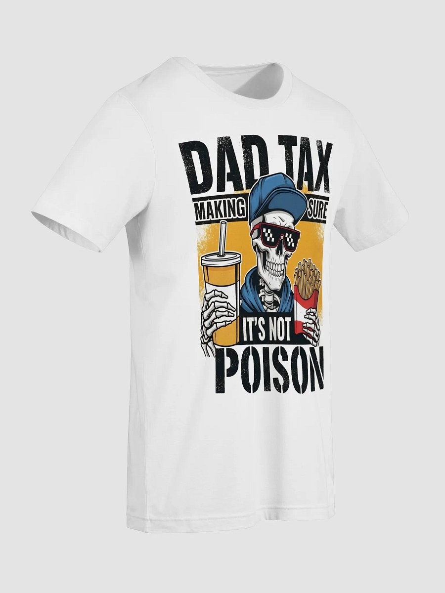 Dad Tax: Making Sure It's Not Poison – Funny Father's Day T-Shirt product image (9)