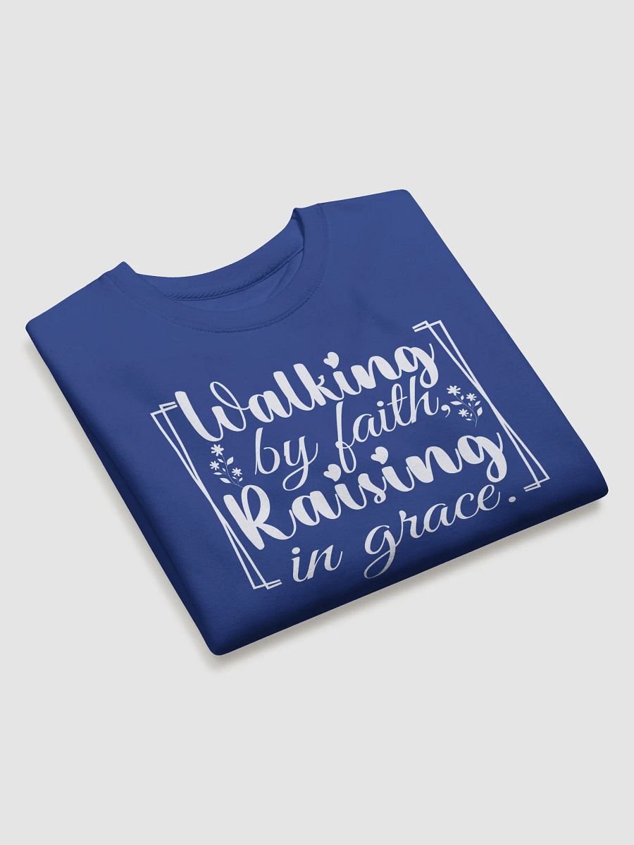 Walking by Faith, Raising in Grace, Heritage Sweatshirt. product image (3)
