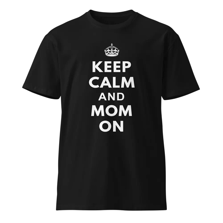 Keep Calm and Mom On Unisex Premium T-Shirt product image (1)