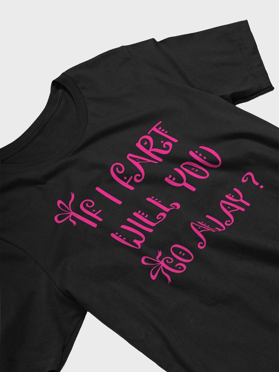 If I Fart Will You Go Away? Tee product image (3)