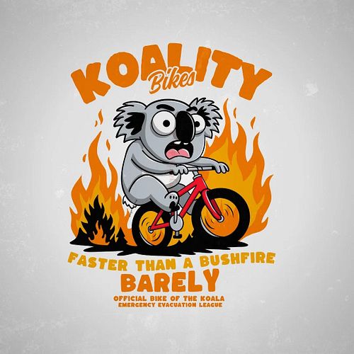Here’s my latest chaotic creation: Koality bikes, faster than a bushfire barely - official bike of the koala emergency evacua...