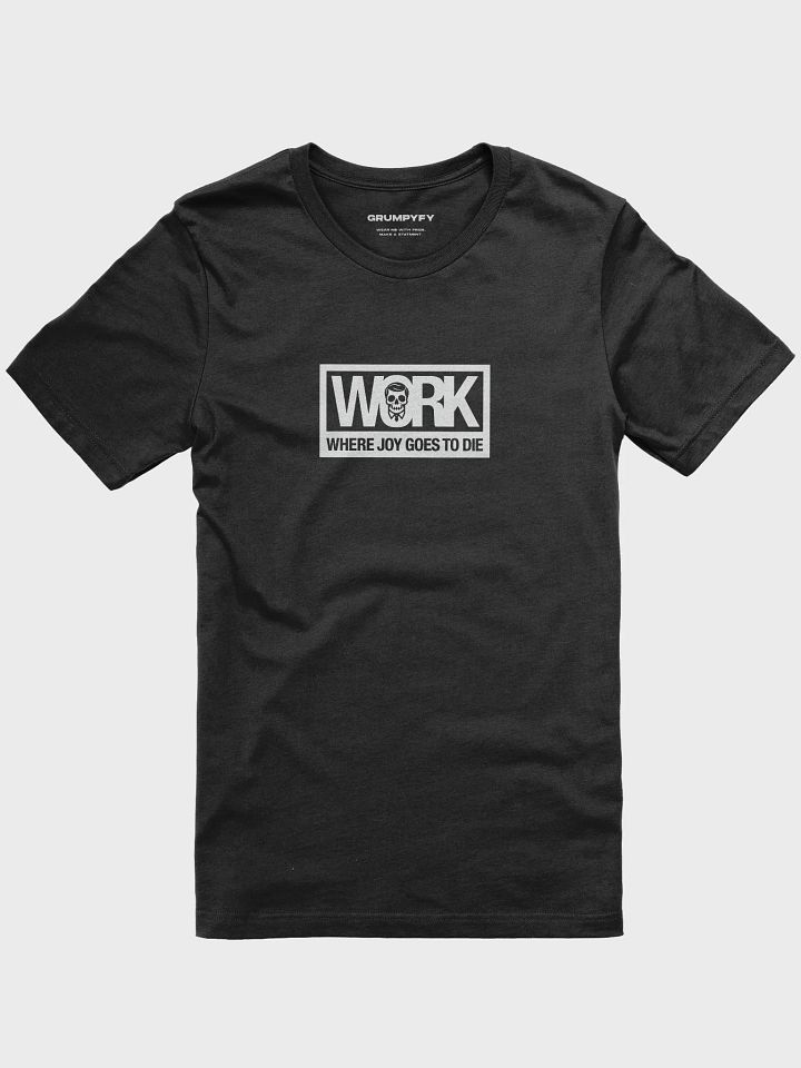 Work: where joy goes to die (Black Premium T-Shirt) product image (1)