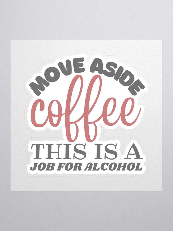 Move Aside Coffee This is a Job for Alcohol Sticker product image (2)