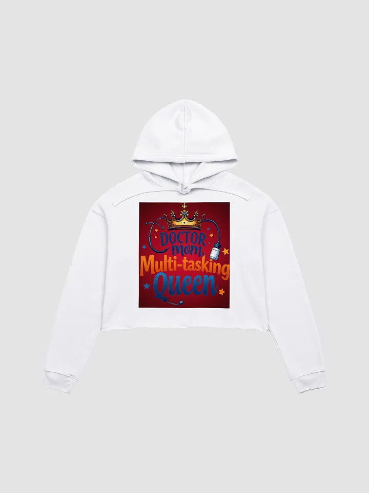 doctor mom, Multi-tasking Queen Crop Hoodie product image (4)