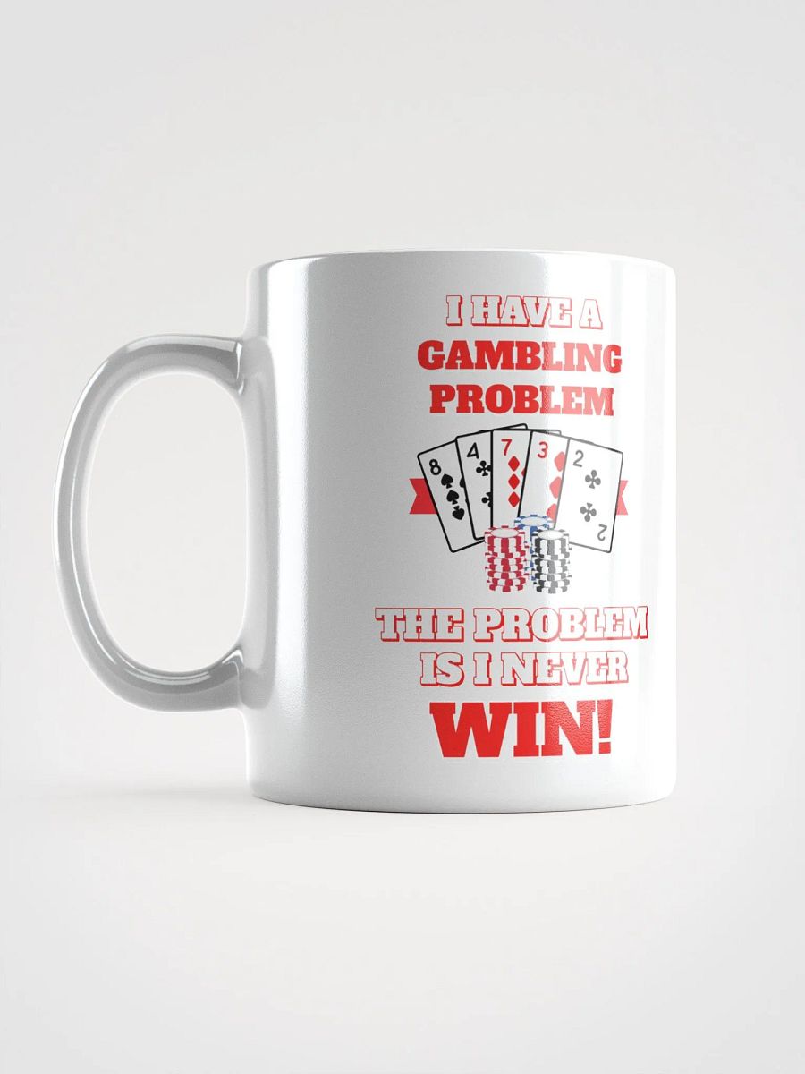 I Have A Gambling Problem, The Problem Is I Never Win White Mug product image (17)