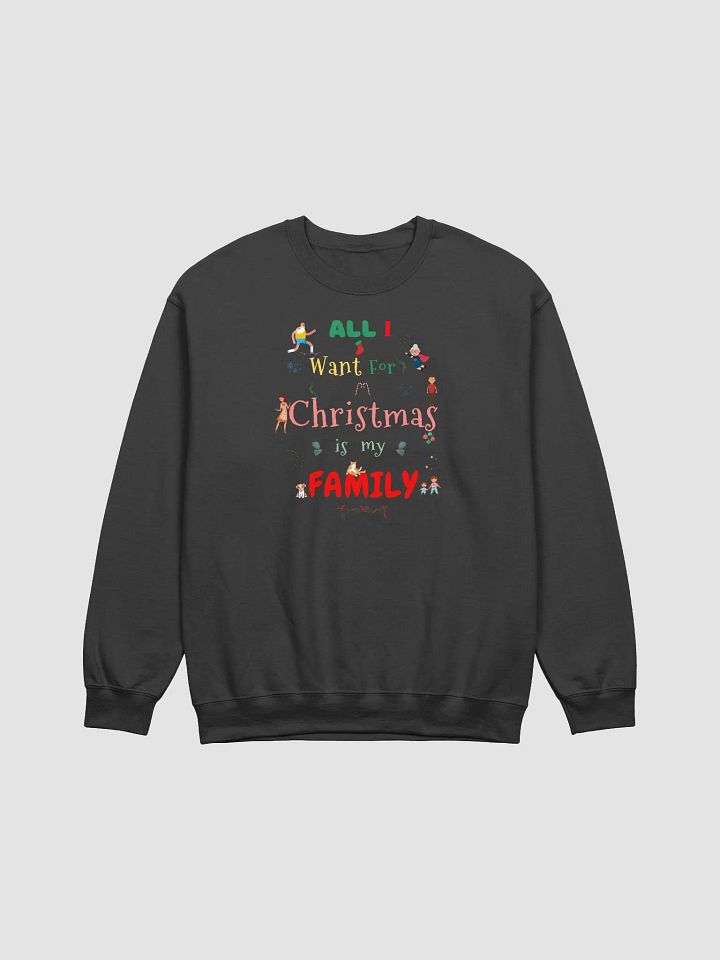 All I want for Christmas is my Family Sweatshirt product image (1)