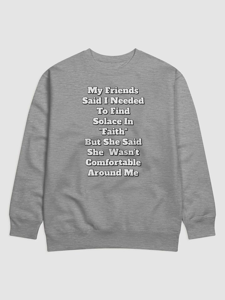 My Friends Said I Needed To FInd Solace In Faith - Funny Sweatshirt product image (1)