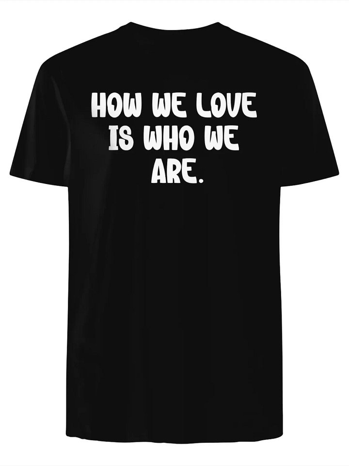 How We Love Is Who We Are T-Shirt product image (1)