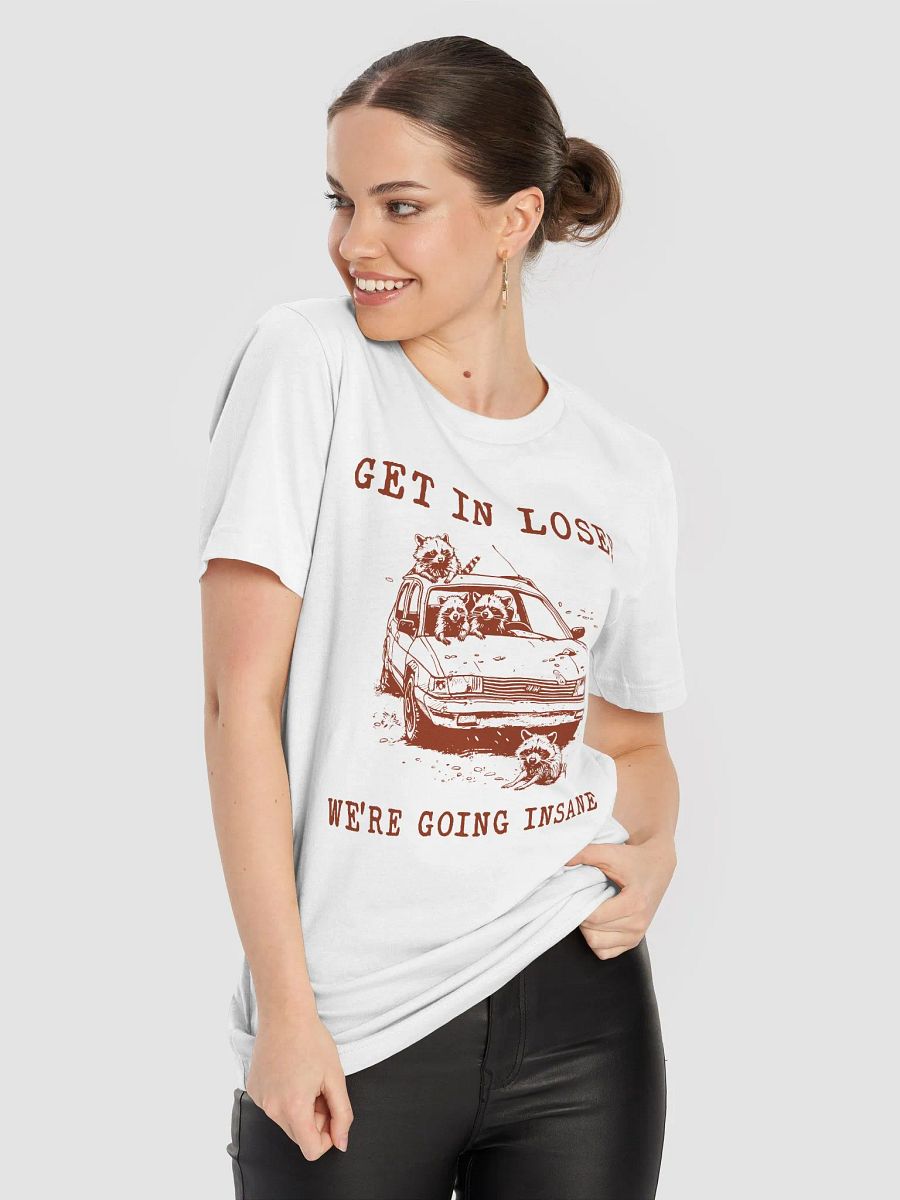 Get in loser we're going insane T-Shirt product image (8)