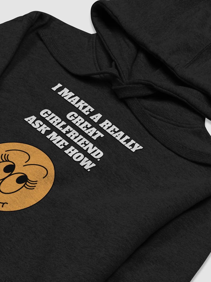 I Make A Really Great Girlfriend. Ask Me How. Funny Hoodie product image (17)