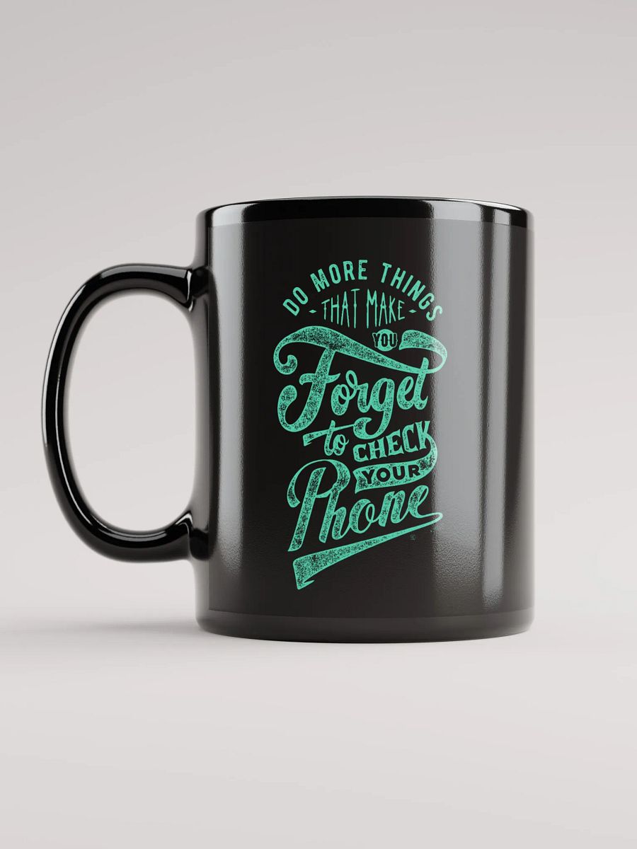 Do More Things That Make You Forget to Check Your Phone Mug product image (6)