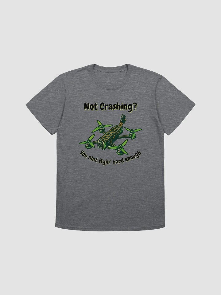 You Ain't Flyin' Hard Enough T-Shirt for FPV Enthusiasts product image (3)