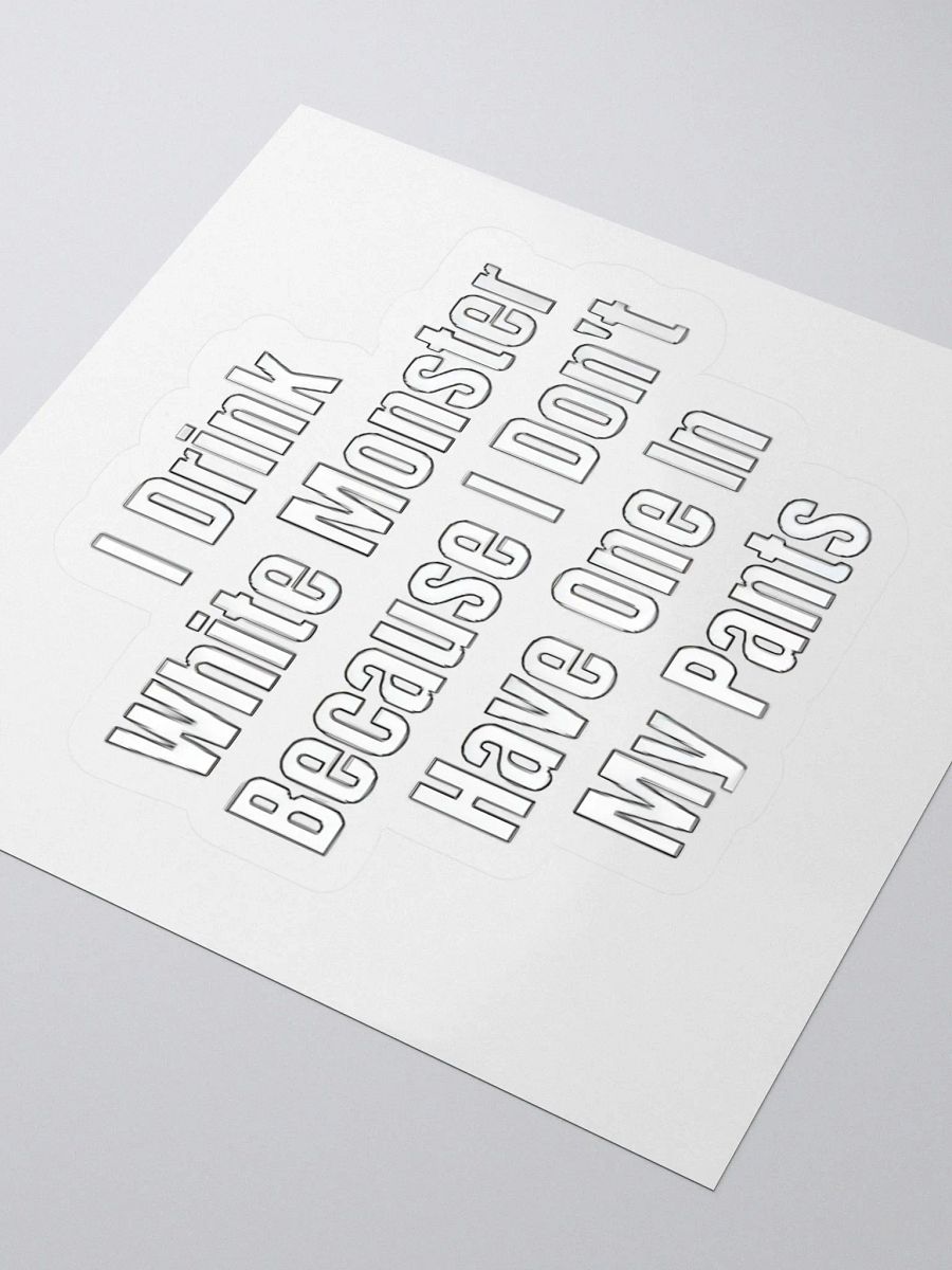 I Drink White Monster Because I Don't Have One In My Pants Sticker product image (3)